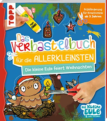 Verbastelbuch für die Allerkleinsten - Die kleine Eule feiert Weihnachten: Frühförderung für Kreativminis ab 3 Jahren (Das Verbastelbuch für die Allerkleinsten)