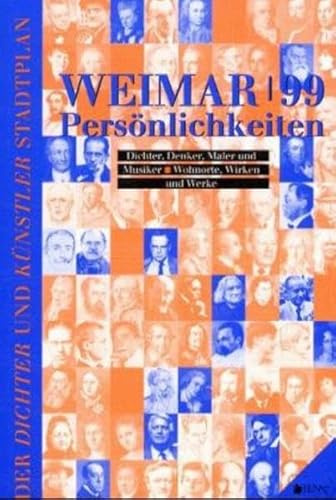 Weimar '99 Persönlichkeiten: Dichter, Denker, Maler und Musiker. Wohnorte, Wirken und Werke (Der Dichter- und Denker-Stadtplan)