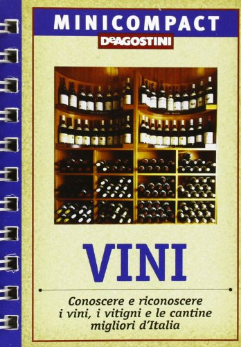 Vini. Conoscere e riconoscere i vini, i vitigni e le cantine migliori d'Italia