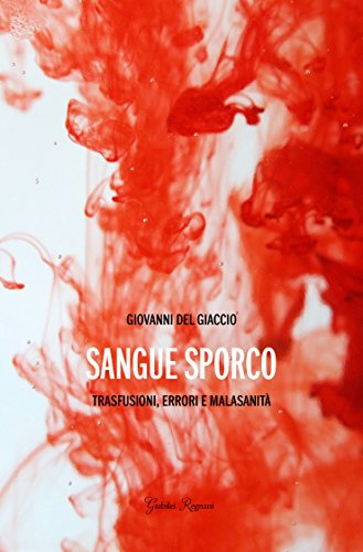 Sangue sporco. Trasfusioni, errori e malasanità