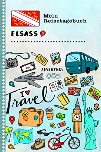 Elsass Mein Reisetagebuch: Kinder Reise Aktivitätsbuch zum Ausfüllen, Eintragen, Malen, Einkleben A5 - Ferien unterwegs mit Tagebuch zum Selberschreiben - Urlaubstagebuch Journal für Mädchen, Jungen