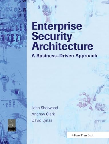 Enterprise Security Architecture: A Business-Driven Approach