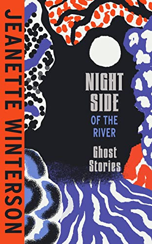 The Night Side of the River: Dazzling new ghost stories from the Sunday Times bestseller
