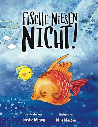 Fische Niesen Nichct!: Eine lustige Geschichte zum Wohlfühlen über Freundlichkeit und Freundschaft sowie darüber, sich selbst so zu lieben, wie man ist. Besonders geeignet für Kinder ab 2 Jahren