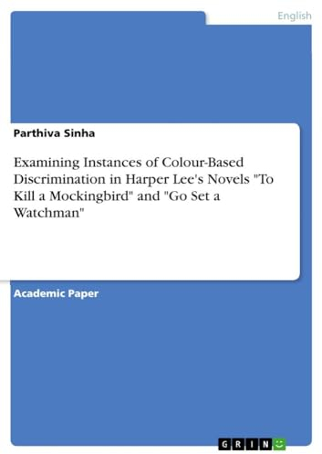 Examining Instances of Colour-Based Discrimination in Harper Lee's Novels To Kill a Mockingbird and Go Set a Watchman