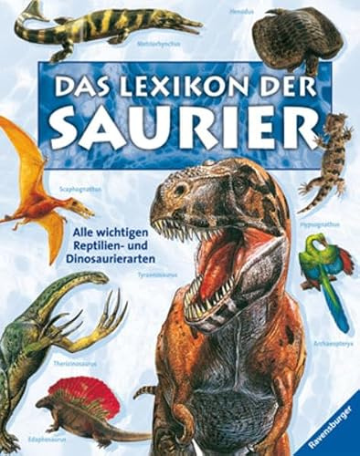 Das Lexikon der Saurier: Alle wichtigen Reptilien- und Dinosaurierarten