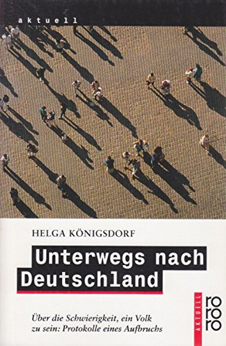 Unterwegs nach Deutschland: Über die Schwierigkeit, ein Volk zu sein: Protokolle eines Aufbruchs (rororo aktuell)