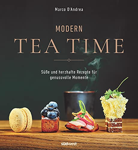Modern Tea Time: Gemeinsam genießen - süße und salzige Rezepte für jeden Anlass