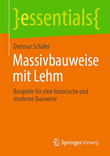 Massivbauweise mit Lehm: Beispiele für eine historische und moderne Bauweise (essentials)