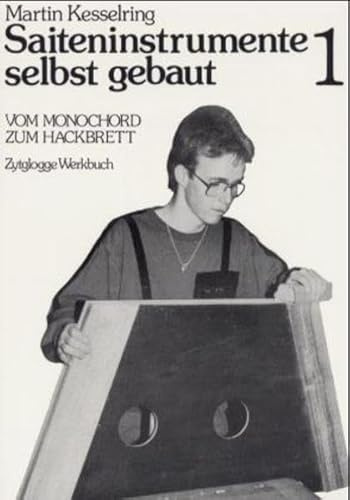 Saiteninstrumente selbst gebaut, Bd.1, Vom Monochord zum Hackbrett (Zytglogge Werkbücher)