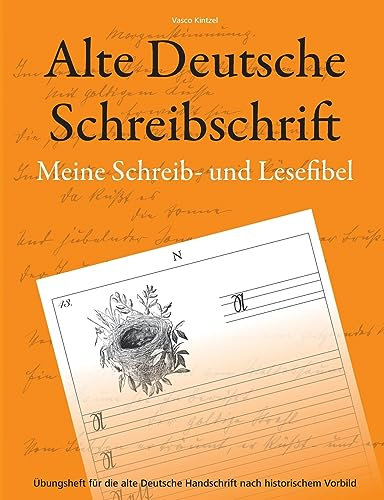 Alte Deutsche Schreibschrift - Meine Schreib- und Lesefibel: Übungsheft für die alte Deutsche Handschrift nach historischem Vorbild