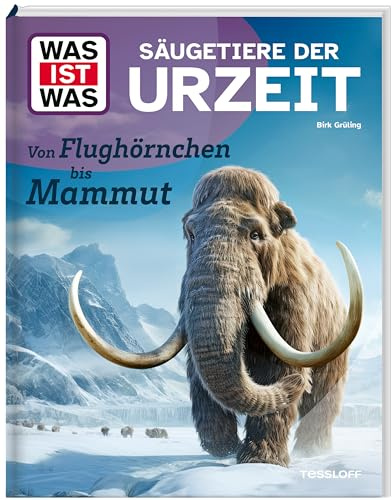 WAS IST WAS Säugetiere der Urzeit. Von Flughörnchen bis Mammut | Auf den Spuren der Evolution | Sachbuch für Kinder ab 8 Jahren (WAS IST WAS Das Original)