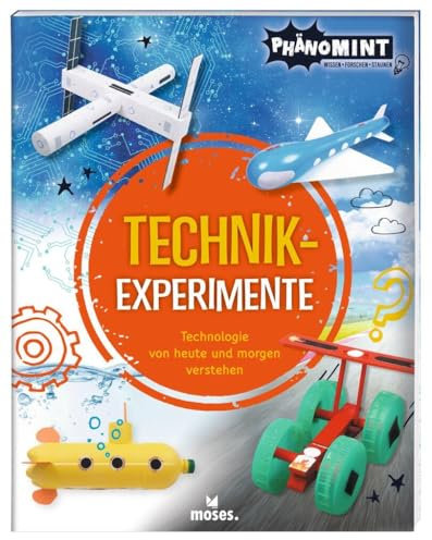moses. PhänoMINT Technik-Experimente l Wissenschaft und Technik erleben l Wissensbuch für Kinder ab 7 Jahren: Technologie von heute und morgen verstehen