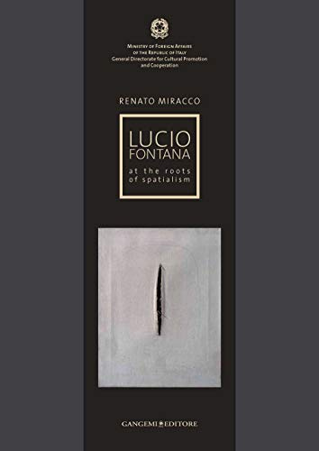 Lucio Fontana. At the roots of spatialism. Catalogo della mostra. Ediz. illustrata (Arte, Disegno, Rilievo, Design)