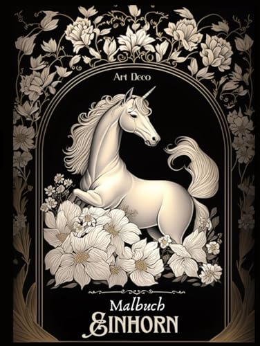 Einhorn Malbuch In Art Deco Stil: Tauche ein in die Welt der Einhörner und edlen Designs mit über 100 Illustrationen