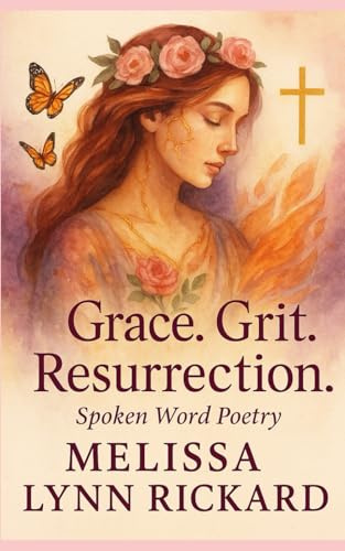 Grit. Grace. Resurrection.: Grace was her foundation. Grit was her fight. Resurrection was her reward