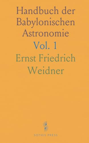Handbuch der Babylonischen Astronomie: Der Babylonische Fixsternhimmel, Beiträge zur Ältesten Geschichte der Sternbilder