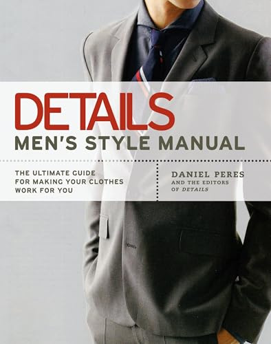 Details: Men's Style Manual: The Ultimate Guide for Making Your Clothes Work for You