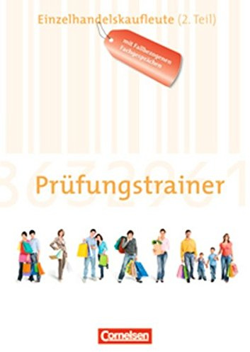 Ausbildung im Einzelhandel - Zu allen Ausgaben / Prüfungstrainer - Einzelhandelskaufleute (2. Teil): Arbeitsheft mit Lösungen. Mit fallbezogenen Fachgesprächen