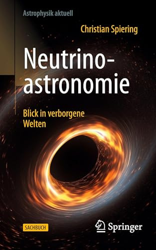 Neutrinoastronomie: Blick in verborgene Welten (Astrophysik aktuell)