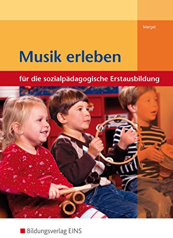 Musik erleben: Für die sozialpädagogische Erstausbildung
