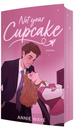 Not your Cupcake: Highschool bully to boss to lovers New Adult RomCom | Erstauflage mit Farbschnitt, Overlay & Cupcake-Rezept
