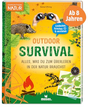 moses. Outdoor Survival – Alles, was du zum Überleben in der Natur brauchst, Kinderbuch mit Anleitungen und Checklisten, Mitmachbuch für Kinder ab 8 Jahren (Expedition Natur)