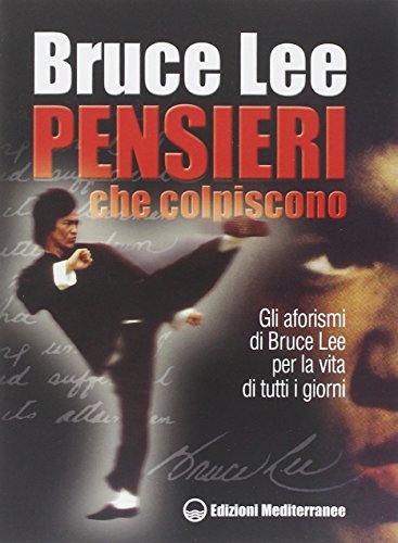 Pensieri che colpiscono. Gli aforismi di Bruce Lee per la vita di tutti i giorni