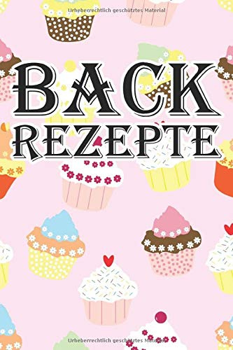 Backrezepte: Rezeptbuch zum Selberschreiben für über 50 Rezepte ca. DIN A5 - BAckbuch zum Selberschreiben - Blanko Backbuch