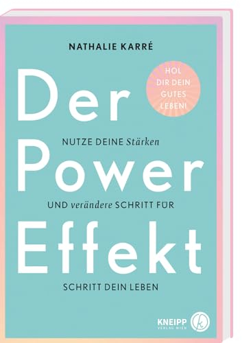 Der Power-Effekt: Nutze deine Stärken und verändere Schritt für Schritt dein Leben