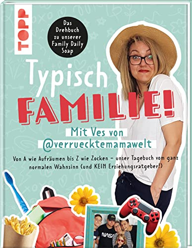 Typisch Familie! Mit Ves von @verruecktemamawelt. Das Drehbuch zur Family Daily Soap: Von A wie Aufräumen bis Z wie Zocken – unser Tagebuch vom ganz normalen Wahnsinn (und KEIN Erziehungsratgeber!)