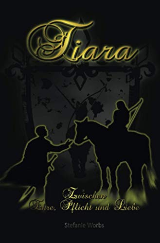 Tiara: Zwischen Ehre, Pflich und Liebe