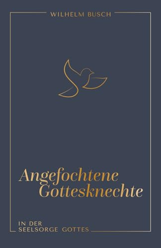 Angefochtene Gottesknechte: In der Seelsorge Gottes (Stärkung im Glaubensleben)
