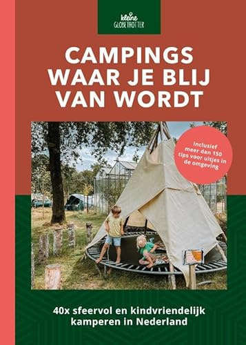 Campings waar je blij van wordt: 40x sfeervol en kindvriendelijk kamperen in Nederland : inclusief meer dan 120 tips in de omgeving (Kleine globetrotter)