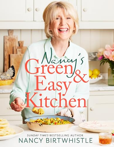 Nancy's Green and Easy Kitchen: Simple and sustainable recipes and inspiration from the winner of the Great British Bake Off