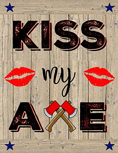 Kiss My Axe: Funny Gift Idea For Axe Throwing Players or Coaches - Axe Thrower Notebook | Journal | Diary |