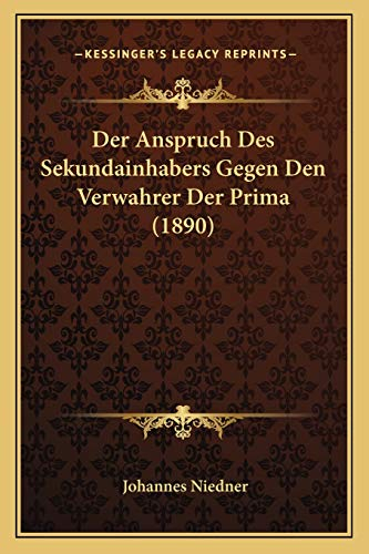 Der Anspruch Des Sekundainhabers Gegen Den Verwahrer Der Prima (1890)