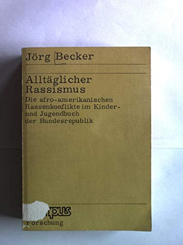 Alltäglicher Rassismus: Die afro-amerikanischen Rassenkonflikte im Kinder- und Jugendbuch der Bundesrepublik (Campus Forschung)