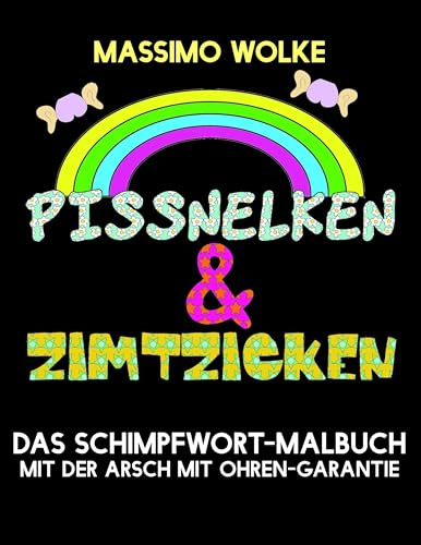 Pissnelken & Zimtzicken - Das Schimpfwort-Malbuch mit der Arsch mit Ohren-Garantie