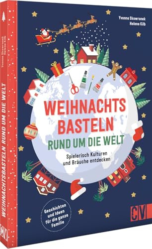 Kinder-Bastelbuch – Weihnachtsbasteln rund um die Welt: Spielerisch Kulturen und Bräuche entdecken. Bastelprojekte für Kinder ab 4.