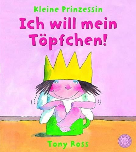 Ich will mein Töpfchen!: Kleine Prinzessin