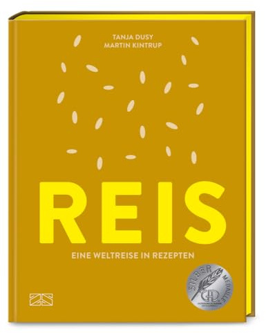 Reis: Eine Weltreise in Rezepten – Das große Grundkochbuch, mit über 80 Rezepten, allen Sorten und Garmethoden – GAD Silber – Farbschnitt