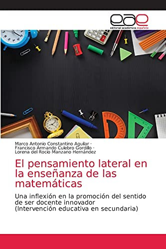 El pensamiento lateral en la enseñanza de las matemáticas: Una inflexión en la promoción del sentido de ser docente innovador(Intervención educativa en secundaria)