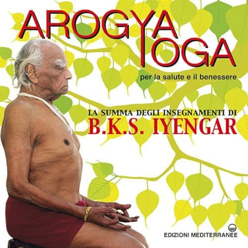 Arogya yoga per la salute e il benessere (Yoga, zen, meditazione)