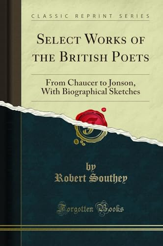 Select Works of the British Poets: From Chaucer to Jonson, With Biographical Sketches (Classic Reprint)