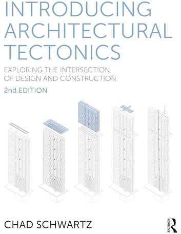Introducing Architectural Tectonics: Exploring the Intersection of Design and Construction