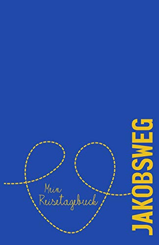 Jakobsweg - Mein Reisetagebuch: Zum Selberschreiben und Gestalten, zum Ausfüllen und als Abschiedsgeschenk