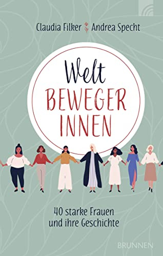 Weltbewegerinnen: 40 starke Frauen und ihre Geschichte