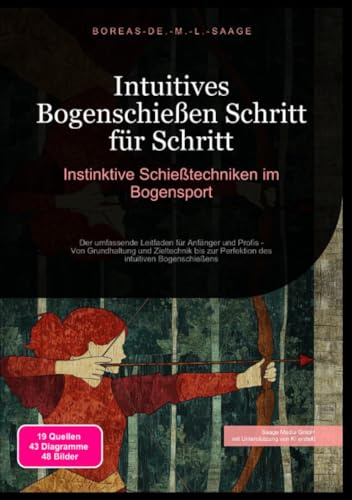 Intuitives Bogenschießen Schritt für Schritt: Instinktive Schießtechniken im Bogensport: Der umfassende Leitfaden für Anfänger und Profis - Von ... Bogenschießens (Bogenschießen (DE))
