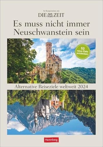 DIE ZEIT Reiseziel Wochenplaner 2024. Es muss nicht immer Neuschwanstein sein. Landschafts-Wandkalender mit 53 Fotos und Tipps zu alternativen Reisezielen.: 53 alternative Reiseziele weltweit